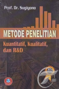 Metode Penelitian Kuantitatif, Kualitatif dan R & D