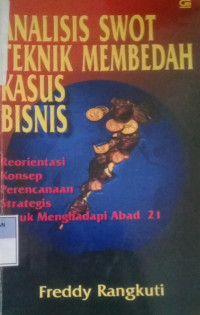 Analisis Swot Teknik Membedah Kasus Bisnis: Reorientasi Konsep Perencanaan Strategis Untuk Menghadai Abad 21