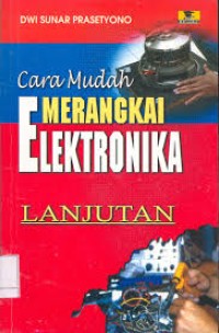 Cara Mudah Merangkai Elektronika Lanjutan