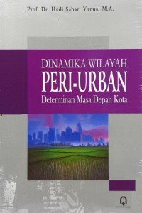 Dinamika Wilayah Peri-Urbanan Determinan Masa Depan Kota