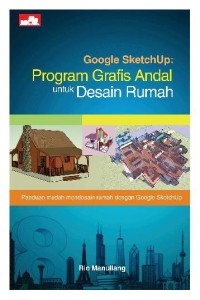 Google SketchUp: Program Grafis Andal untuk Desain Rumah