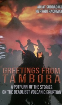 Greeting from Tambora: A Potpourri of The Stories on The Deadliest Volcanic Eruption