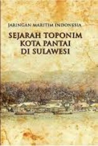 Image of Jaringan Maritim Indonesia: Sejarah Toponim Kota Pantai di Sulawesi