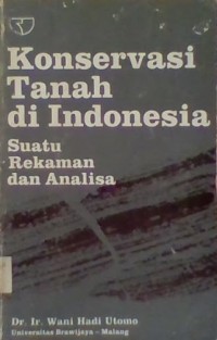 Konservasi Tanah Di Indonesia: Suatu Rekaman Dan Analisa