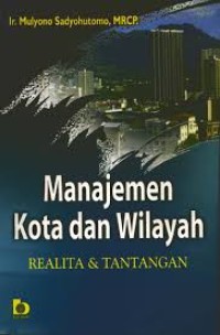 Manajemen Kota dan Wilayah: Realita & Tantangan