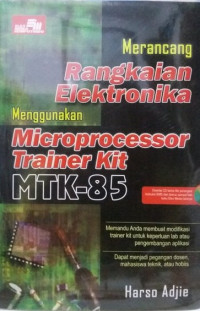 Merancang Rangkaian Elektronika Menggunakan Microprocessor Trainer Kit MTK-85