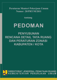 Peraturan Menteri Pekerjaan Umum Nomor: 20/PRT/M/2011 tentang Pedoman Penyusunan Rencana Detail Tata Ruang dan Peraturan Zonasi Kabupaten/Kota