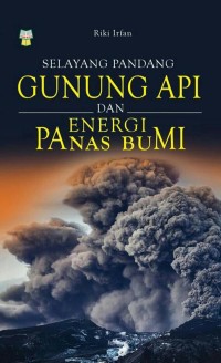 Selayang Pandang Gunung Api dan Energi Panas Bumi