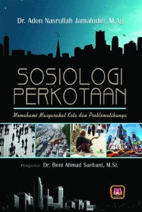 Sosiologi Perkotaan: Memahami Masyarakat Kota dan Problematikanya