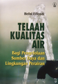 Telaah Kualitas Air: Bagi Pengelolaan Sumberdaya dan Lingkungan Perairan