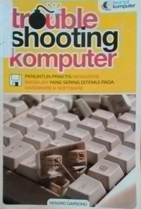 Trouble Shooting Komputer; Penuntun Praktid Mengatasi Masalah Yang sering Ditemui pada Hardware & Software