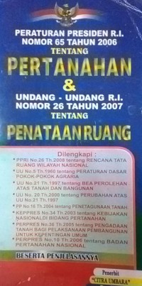 Peraturan Presiden R.I. Nomor 65 Tahun 2006 Tentang Pertanahan & Undang-Undang  R.I. Nomor 26 Tahun 2007 Tentang Pentaan Ruang