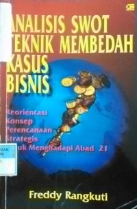 Image of Analisis Swot Teknik Membedah Kasus Bisnis: Reproentasi Konsep Perencanaan Strategis Untuk Menghadapi Abad 21