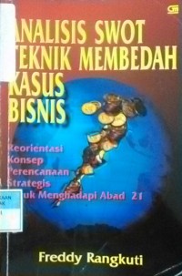 Analisis Swot Teknik Membedah Kasus Bisnis: Reproentasi Konsep Perencanaan Strategis Untuk Menghadapi Abad 21