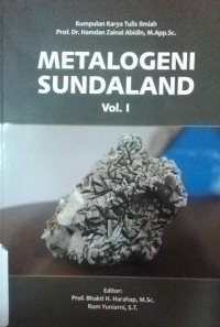 Metalogeni Sundaland Vol.I; Kumpulan Karya Tulis Ilmiah Prof. Dr. Hamdan zainal Abidin, M.App.Sc.