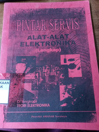 Pintar Servis Alat-Alat Elektronika (Lengkap): Dilengkapi Teori Elektronika