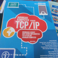 Jaringan Komputer Dengan TCP/IP: Membahas Konsep Dan Teknik Implementasi TCP/IP Dalam Jaringan Komputer