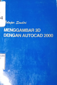 Belajar Sendiri Menggambar 3D Dengan Autocad 2000