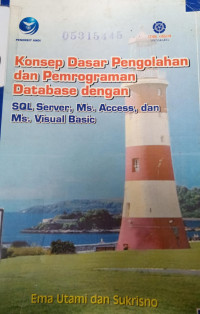 Konsep Dasar Pengolahan dan Pemrograman Database dengan SQL, Server, Ms. Access, dan Ms. Visual Basic