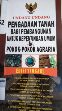 Undang-Undang Pengadaan Tanah Bagi Pembangunan untuk Kepentingan Umum & Pokok-Pokok Agraria