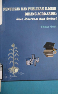 Penulisan Dan Publikasi Ilmiah Bidang Agro-Sains Tesis, Disertasi Dan Artikel