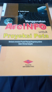 Menggunakan ArcINFO untuk Proyeksi Peta