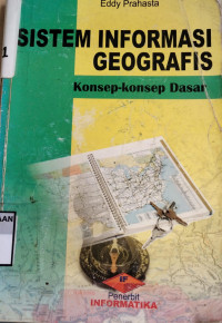 Sistem Informasi Geografis: Konsep-Konsep Dasar