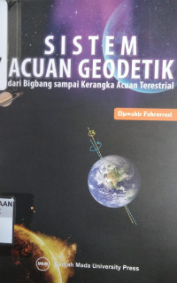 Sistem Acuan Geodetik dari Bigbang sampai Kerangka Acuan Terestrial