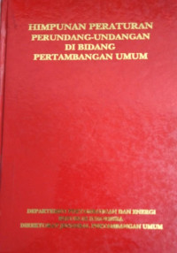 Himpunan Peraturan Perundang-Undangan Di Bidang Pertambangan Umum
