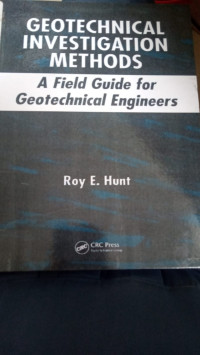 Geotechnical Investigation Methods - A Field Guide For Geotechnical Engineers