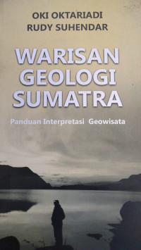 Warisan Geologi Sumatra Panduan Interpretasi Geowisata