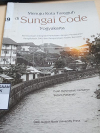 Menuju Kota Tangguh di Sungai Code Yogyakarta: Perenanaa Integratif Perkotaan dengan Pendekatan DAS dan Pengurangan Risiko Bencana