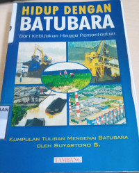 Hidup Dengan Batubara: Dari Kebijakan Hingga Pemanfaatan