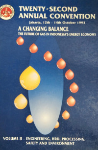 Twenty - Second annaul Convention Jakarta, 12th - 14th October 1993 A Changing Balance The Future Of Gas In Indonesia's energy Economy. Volume II - Engineering, HRD, Processing, safety And Environment