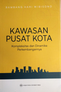 Image of Kawasan Pusat Kota Kompleksitas Dan Dinamika Perkembangannya