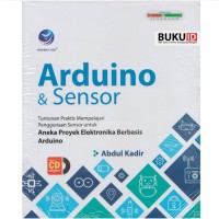 Arduino Dan Sensor - Tuntunan Praktis Mempelajari Penggunaan Sensor untuk Aneka Proyek Elektronika Berbasis Arduino