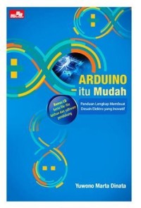 Arduino Itu Mudah; Paduan Lengkap Membuat Desain Elektro Yang inovatif