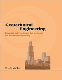 Geotechnical Engineering; Principles And Practices Of Soil Mechanics and Foundation Engineering Vol. 1