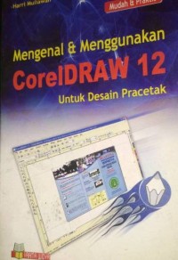 Mengenal Dan Menggunakan CorelDraw 12 Untuk Desain Pracetak