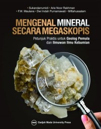 Mengenal Mineral Secara Megaskopis; Petunjuk Praktis Untuk Geolog Pemula Dan Ilmuwan Ilmu Kebumian
