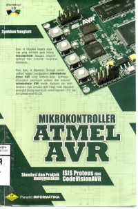 Mikrokontroler ATMEL AVR: Simulasi dan Prkatik Menggunakan ISIS Proteus dan CodeVision AVR