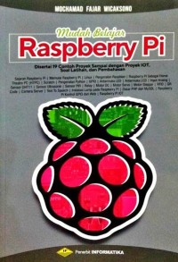 Mudah Belajar Raspberry  Pi: Disertai 19 Contoh Proyek Sampai Proyek IoT, Soal Latihan. Dan Pembahasan