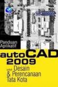 Panduan Aplikatif AutoCad 2009 Untuk Desian Dan Perencanaan Tata Kota