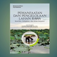 Pemanfaatan Dan Pengelolaan Lahan Rawa: Kearifan, Kebijakan, Dan Keberlanjutan