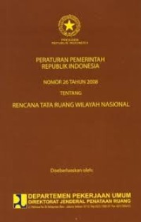 Peraturan Pemerintah Republik Indonesia Nomor 26 Tahun 2008 Tentang Rencana Tata Ruang Wilayah Nasional