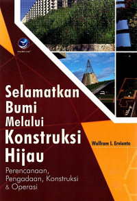 Selamatkan Bumi Melalui Konstruksi Hijau: Perencanaan, Pengadaan, Konstruksi Dan Operasi