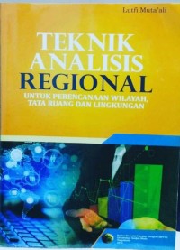 Teknik Analisis Regional Untuk Perencanaan Wilayah, Tata Ruang, Dan Lingkungan