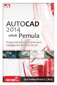 Autocad 2014 untuk Pemula: Pengenalan berbagai Teknik Dasar Menggambar Objek 2D dan 3D