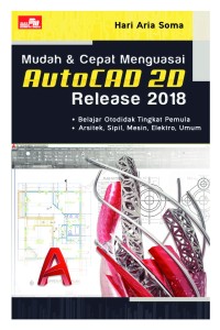 Mudah dan Cepat Menguasai Autocad 2D Release 2018